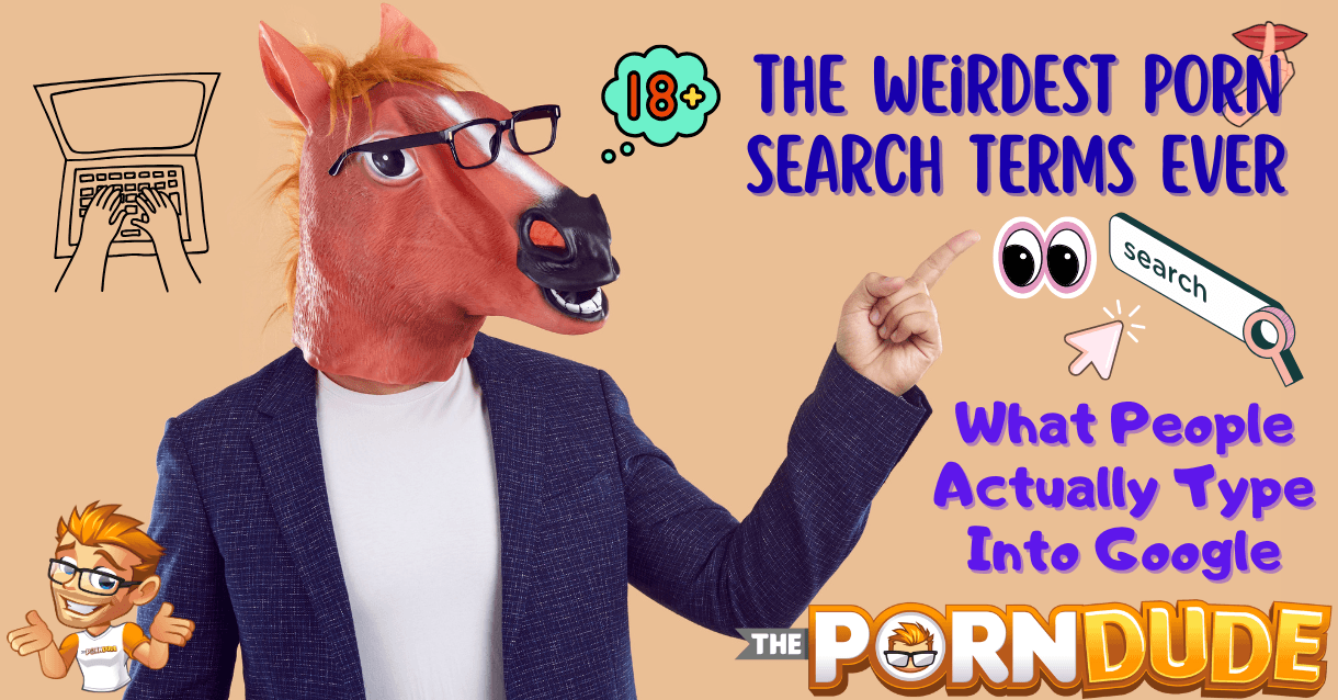 The-Weirdest-Porn-Search-Terms-Ever-What-People-Actually-Type-Into-Googlepng